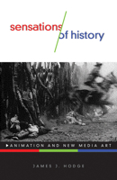 Sensations of History: Animation and New Media Art 1517906830 Book Cover
