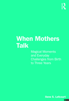 When Mothers Talk: Magical Moments and Everyday Challenges from Birth to Three Years 1032399112 Book Cover