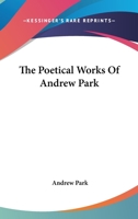 The Poetical Works of Andrew Park 1241243743 Book Cover