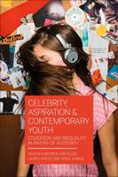 Celebrity, Aspiration and Contemporary Youth: Education and Inequality in an Era of Austerity 1474294243 Book Cover