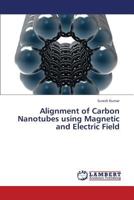 Alignment of Carbon Nanotubes using Magnetic and Electric Field 365942482X Book Cover