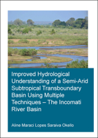 Improved Hydrological Understanding of a Semi-Arid Subtropical Transboundary Basin Using Multiple Techniques - The Incomati River Basin (IHE Delft PhD Thesis Series) 0367280752 Book Cover