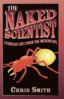 The Naked Scientist: Everyday Life Under the Microscope 0349000387 Book Cover