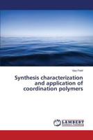 Synthesis characterization and application of coordination polymers 3659768979 Book Cover