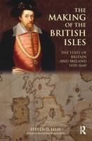 The Making of the British Isles: The State of Britain and Ireland, 1450-1660 (British Isles) 0582040035 Book Cover
