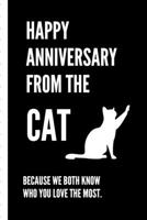 Happy Anniversary From The Cat Because We Both Know Who You Love The Most: Gag Gift Sarcastic Sassy Anniversary Journal Happy Anniversary Pet Parents Animal Lover Dog Cat Gift Under 10 6X9 Punny Keeps 1701633736 Book Cover