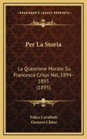 Per La Storia: La Questione Morale Su Francesco Crispi Nel, 1894-1895 (1895) 1167699017 Book Cover