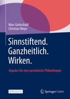 Sinnstiftend. Ganzheitlich. Wirken.: Impulse Für Eine Persönliche Philanthropie 3658511192 Book Cover