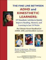 The Fine Line between ADHD and Kinesthetic Learners: 197 Kinesthetic Activities to Quickly Improve Reading, Memory, and Learning in Just 10 Weeks: The Ultimate Parent Handbook for ADHD, ADD, and Kines 1928997376 Book Cover
