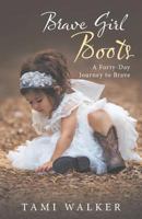 Brave Girl Boots: A Forty-Day Journey to Brave 1490878092 Book Cover