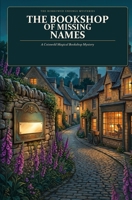 The Bookshop of Missing Names: A Cotswold Magical Bookshop Mystery (The Borrowed Endings Mysteries) B0H8MFMVTV Book Cover