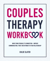 Couples Therapy Workbook: Move From Struggle to Connection - Improve Communication, Trust, and Intimacy in Your Relationship 1806476185 Book Cover