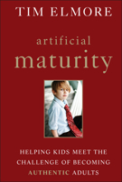 Artificial Maturity: Helping Kids Meet the Challenge of Becoming Authentic Adults 1118258061 Book Cover