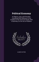 Political economy: its objects, uses, and principles : considered with reference to the condition of 0530704196 Book Cover