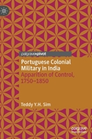 Portuguese Colonial Military in India: Apparition of Control, 1750--1850 9811962936 Book Cover