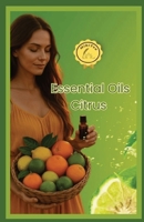 Essential Oils Citrus: Simple Ways to Use Citrus Oils for Everyday Wellness and Joy 395056182X Book Cover