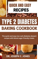 Type 2 Diabetes baking Cookbook: The quick and easy low carb diabetes dessert recipes with blood sugar friendly treats. B0CTXWJDNP Book Cover