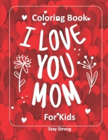 I LOVE YOU MOM Coloring Book for Kids B08YQR7ZYZ Book Cover