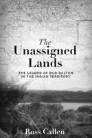 Unassigned Lands : The Legend of Bud Dalton in the Indian Territory 1956370919 Book Cover