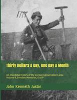 Thirty Dollars A Day, One Day A Month: An Anecdotal History of the Civilian Conservation Corps, Volume II, Enrollee Memories, G to P 1981349146 Book Cover