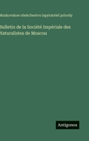 Bulletin de la Société Impériale des Naturalistes de Moscou 3563774048 Book Cover