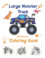 Large Monster Truck With Dinosaur Coloring Book: For Boys and Girls Who Really Love Monster Trucks And Dinosaurs Kids Ages 2-4 and 3-5 Cute and Fun Di B08SYN76RY Book Cover