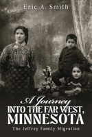 Journey of a Thousand Sorrows Into the Far West, Minnesota: The Jeffrey Family Migration B0H9P9LMG2 Book Cover