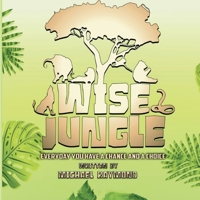 Wise Jungle: Everyday You Have A Chance And A Choice B0FBK41KSV Book Cover