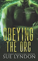 Obeying the Orc: A Fantasy Monster Romance B0D7VQ6TYW Book Cover