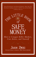 The Little Book of Safe Money: How to Conquer Killer Markets, Con Artists, and Yourself 0470398523 Book Cover