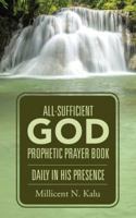 All-Sufficient God Prophetic Prayer Book Daily in His Presence 1490846611 Book Cover