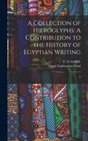 A Collection Of Hieroglyphs: A Contribution To The History Of Egyptian Writing, Issue 6 1019257717 Book Cover