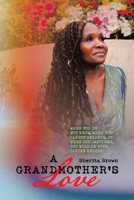 A Grandmother's Love: When You Do Not Know, When You Cannot Believe, or When You Cant See God Will Be Your Devine Helper 1663266956 Book Cover