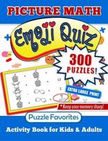 Math Puzzles Emoji Quiz Activity Book for Kids and Adults Extra Large Print: 300 Picture Puzzles Brain Boosting Games Memory Book 1947676644 Book Cover