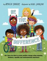 Be the Difference: 40+ ideas for kids to create positive change using empathy, kindness, equality and environmental awareness 192508941X Book Cover