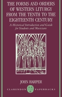 The Forms and Orders of Western Liturgy from the Tenth to the Eighteenth Century: A Historical Introduction and Guide for Students and Musicians (Clarendon Paperbacks) 0198162790 Book Cover