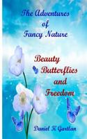 The Adventures of Fancy Nature: Beauty, Butterflies and Freedom 1523458895 Book Cover