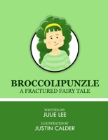 Broccolipunzle: A Fracture Fairytale 1717114369 Book Cover