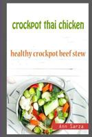 Crockpot Thai Chicken: Healthy Crockpot Beef Stew 1983955604 Book Cover