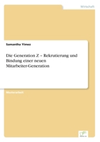 Die Generation Z - Rekrutierung und Bindung einer neuen Mitarbeiter-Generation (German Edition) 3961168369 Book Cover