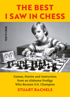 The Best I Saw in Chess: Games, Stories and Instruction from an Alabama Prodigy Who Became U.S. Champion 9056918818 Book Cover