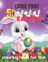 50 large print easter coloring book for kids: A Collection of Cute Fun Simple and Large Print Images Coloring Pages for Kids . Easter Bunnies Eggs . Gift for Easter B09TF1JY5Z Book Cover