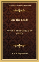 On The Leads: Or What The Planets Saw 1437058159 Book Cover