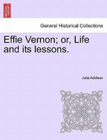 Effie Vernon; or, Life and its lessons. 1241202419 Book Cover