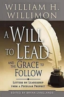 A Will to Lead and the Grace to Follow: Letters on Leadership from a Peculiar Prophet 1426715919 Book Cover
