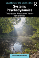 Systems Psychodynamics: Theorist and Practitioner Voices from the Field 103256184X Book Cover