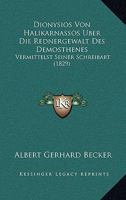 Dionysios Von Halikarnassos Uber Die Rednergewalt Des Demosthenes: Vermittelst Seiner Schreibart (1829) 1168413435 Book Cover