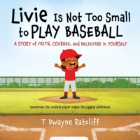Livie Is Not Too Small to Play Baseball: A Story of Faith, Courage, and Believing in Yourself B0H1Z2BCSD Book Cover