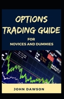 Options Trading Guide For Novices And Dummies B08QS393Y1 Book Cover