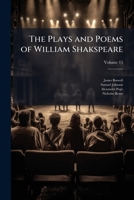 The Plays And Poems Of Shakespeare: According To The Improved Text Of Edmund Malone, Including The Latest Revisions, With A Life, Glossarial Notes, And One Hundred And Seventy Illustrations, From Desi 1010588591 Book Cover